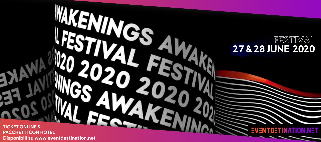 Awakenings Festival 2020 27 E 28 Giugno Ticket Pacchetti